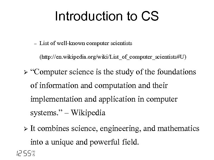 Introduction to CS - List of well-known computer scientists (http: //en. wikipedia. org/wiki/List_of_computer_scientists#U) Ø