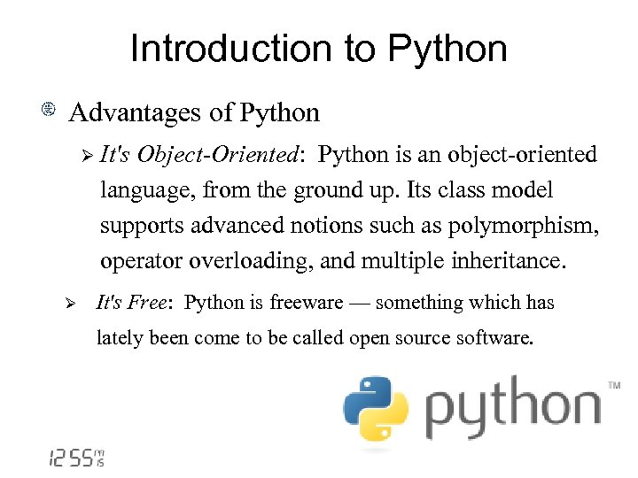 Introduction to Python Advantages of Python Ø Ø It's Object-Oriented: Python is an object-oriented