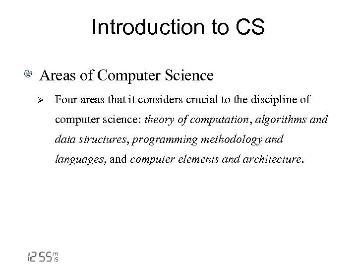 Introduction to CS Areas of Computer Science Ø Four areas that it considers crucial