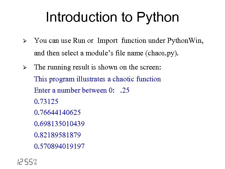 Introduction to Python Ø You can use Run or Import function under Python. Win,
