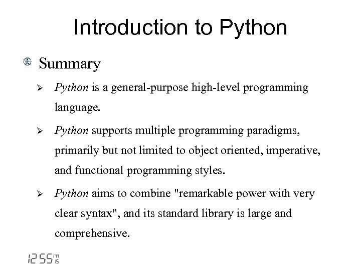 Introduction to Python Summary Ø Python is a general-purpose high-level programming language. Ø Python