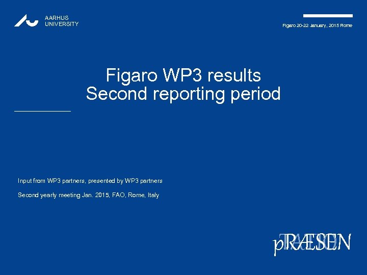 AARHUS UNIVERSITY Figaro 20 -22 January, 2015 Rome Figaro WP 3 results Second reporting