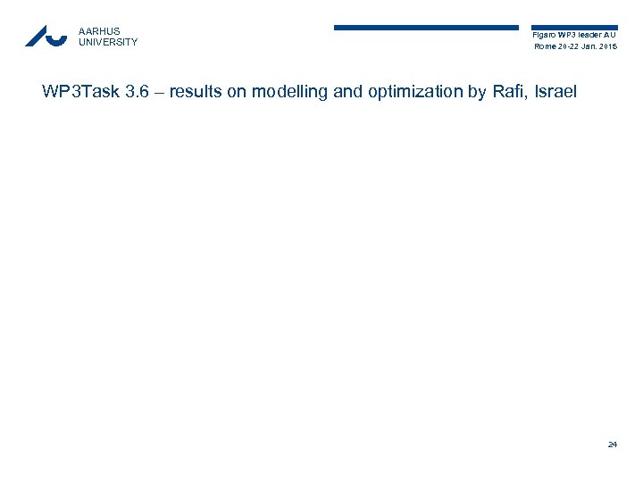AARHUS UNIVERSITY Figaro WP 3 leader AU Rome 20 -22 Jan. 2015 WP 3