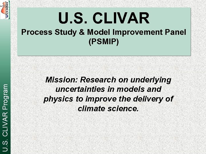 U. S. CLIVAR Program Process Study & Model Improvement Panel (PSMIP) Mission: Research on