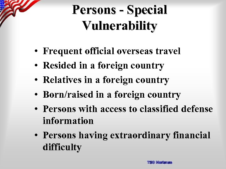 Persons - Special Vulnerability • • • Frequent official overseas travel Resided in a