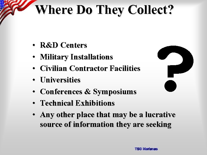 Where Do They Collect? • • ? R&D Centers Military Installations Civilian Contractor Facilities