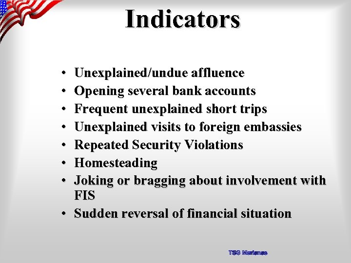 Indicators • • Unexplained/undue affluence Opening several bank accounts Frequent unexplained short trips Unexplained