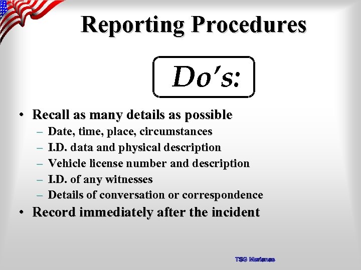 Reporting Procedures Do’s: • Recall as many details as possible – – – Date,