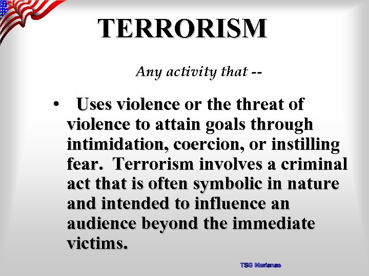 TERRORISM Any activity that -- • Uses violence or the threat of violence to