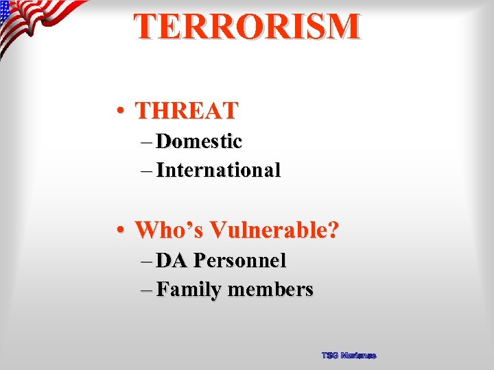 TERRORISM • THREAT – Domestic – International • Who’s Vulnerable? – DA Personnel –