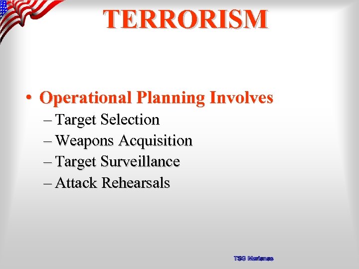 TERRORISM • Operational Planning Involves – Target Selection – Weapons Acquisition – Target Surveillance