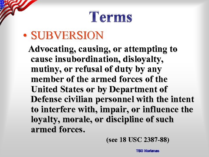 Terms • SUBVERSION Advocating, causing, or attempting to cause insubordination, disloyalty, mutiny, or refusal