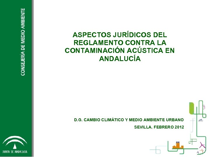 ASPECTOS JURÍDICOS DEL REGLAMENTO CONTRA LA CONTAMINACIÓN ACÚSTICA EN ANDALUCÍA D. G. CAMBIO CLIMÁTICO