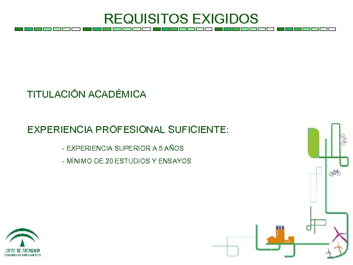 REQUISITOS EXIGIDOS TITULACIÓN ACADÉMICA EXPERIENCIA PROFESIONAL SUFICIENTE: - EXPERIENCIA SUPERIOR A 5 AÑOS -