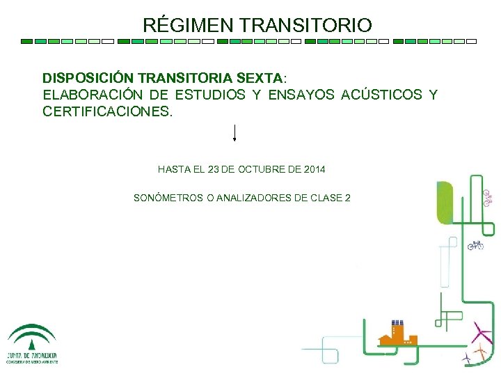 RÉGIMEN TRANSITORIO DISPOSICIÓN TRANSITORIA SEXTA: ELABORACIÓN DE ESTUDIOS Y ENSAYOS ACÚSTICOS Y CERTIFICACIONES. HASTA