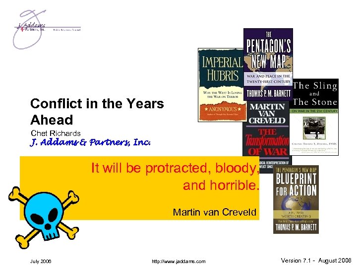 Conflict in the Years Ahead Chet Richards J. Addams & Partners, Inc. It will