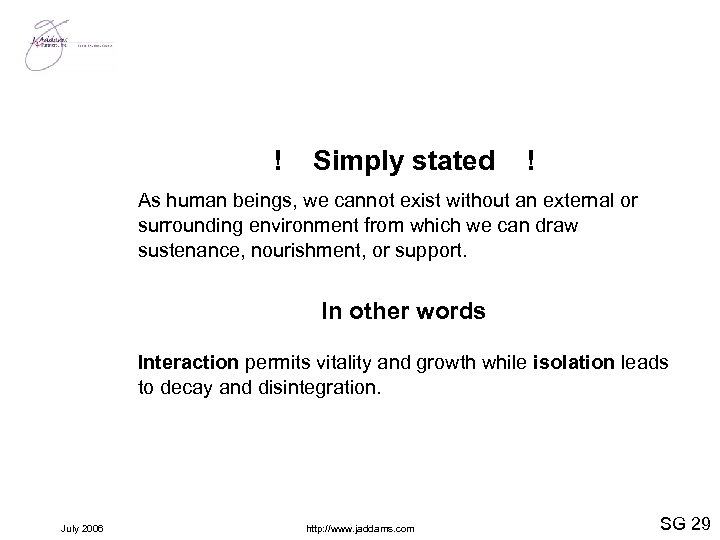 ! Simply stated ! As human beings, we cannot exist without an external or