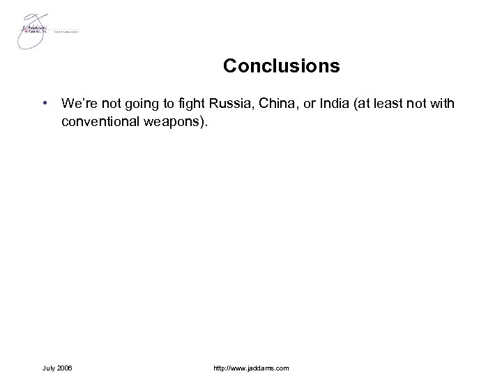 Conclusions • We’re not going to fight Russia, China, or India (at least not