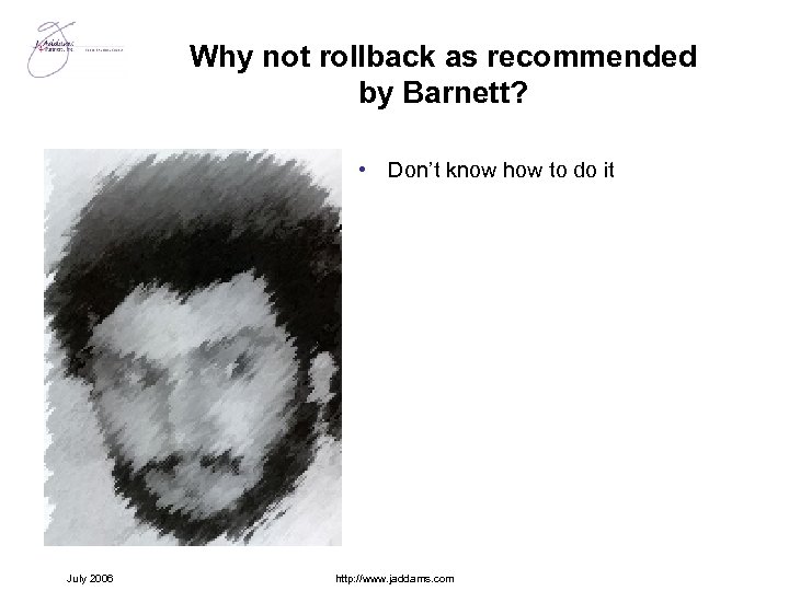 Why not rollback as recommended by Barnett? • Don’t know how to do it