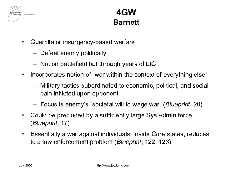 4 GW Barnett • Guerrilla or insurgency-based warfare – Defeat enemy politically – Not