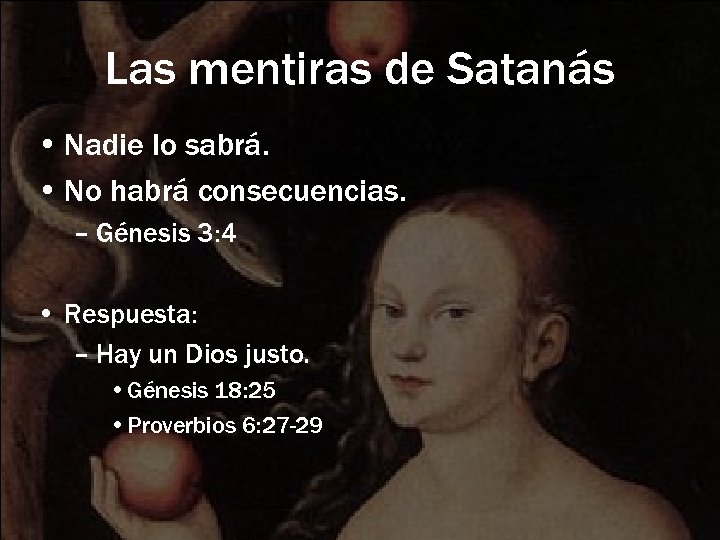 Las mentiras de Satanás • Nadie lo sabrá. • No habrá consecuencias. – Génesis