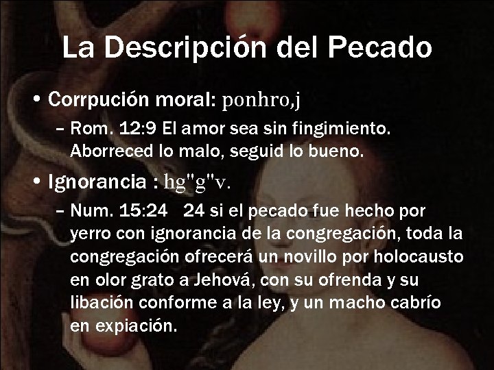La Descripción del Pecado • Corrpución moral: ponhro, j – Rom. 12: 9 El