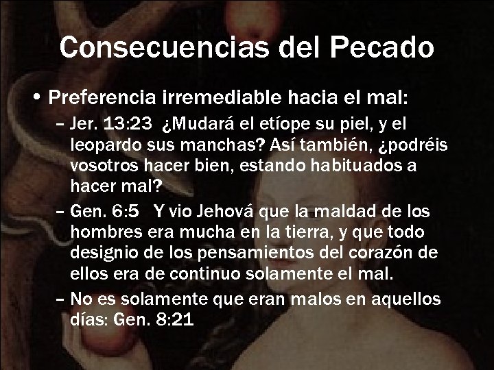 Consecuencias del Pecado • Preferencia irremediable hacia el mal: – Jer. 13: 23 ¿Mudará