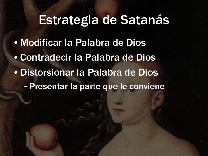 Estrategia de Satanás • Modificar la Palabra de Dios • Contradecir la Palabra de