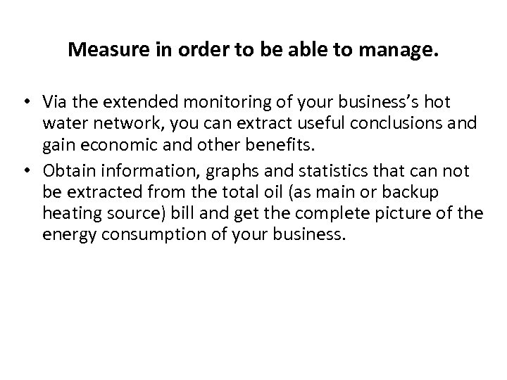 Measure in order to be able to manage. • Via the extended monitoring of