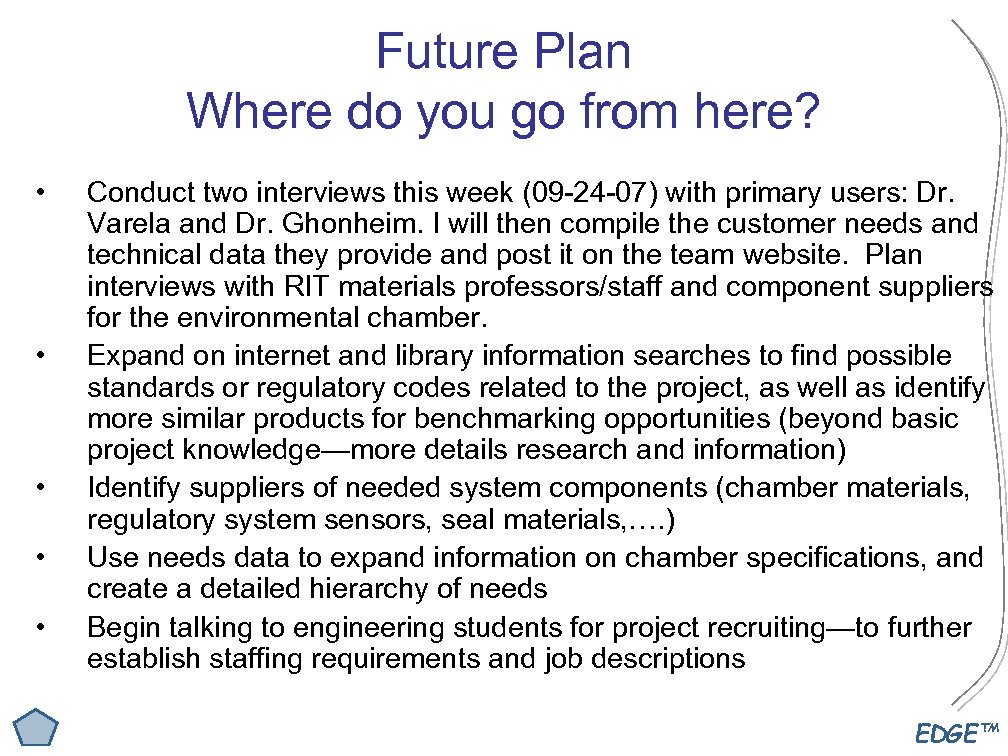 Future Plan Where do you go from here? • • • Conduct two interviews