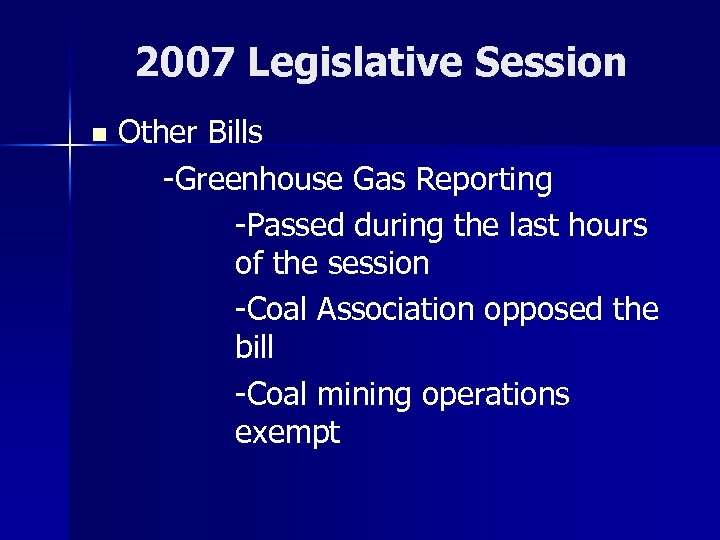2007 Legislative Session n Other Bills -Greenhouse Gas Reporting -Passed during the last hours