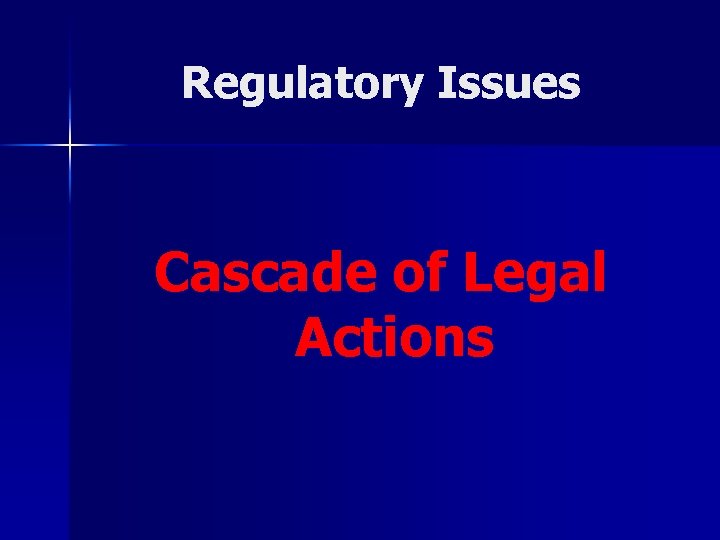 Regulatory Issues Cascade of Legal Actions 