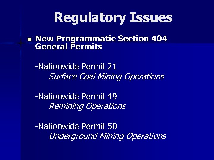Regulatory Issues n New Programmatic Section 404 General Permits -Nationwide Permit 21 Surface Coal