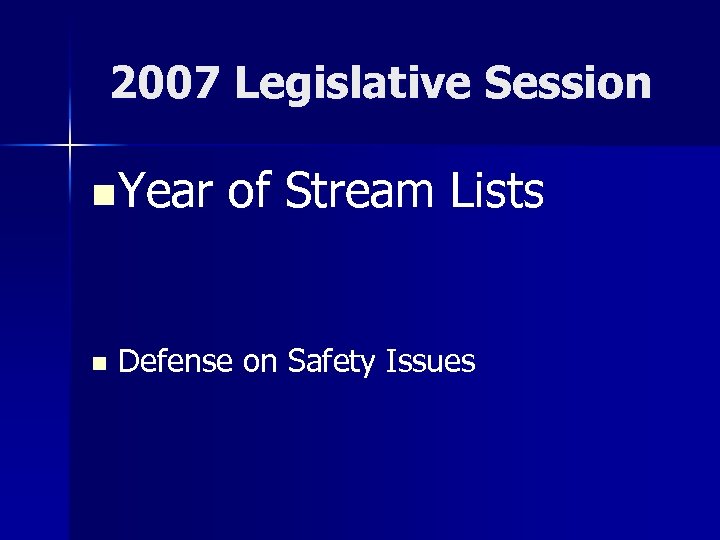 2007 Legislative Session n Year n of Stream Lists Defense on Safety Issues 