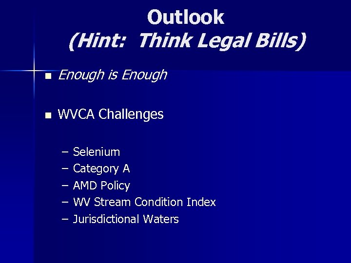 Outlook (Hint: Think Legal Bills) n Enough is Enough n WVCA Challenges – –