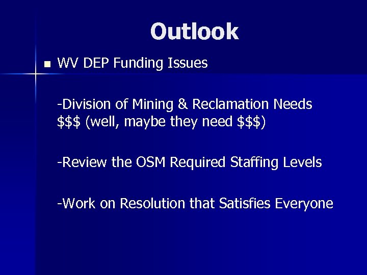 Outlook n WV DEP Funding Issues -Division of Mining & Reclamation Needs $$$ (well,