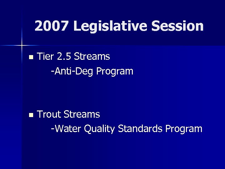 2007 Legislative Session n Tier 2. 5 Streams -Anti-Deg Program n Trout Streams -Water