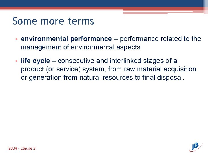 Some more terms • environmental performance – performance related to the management of environmental