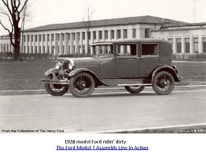 1928 model Ford ridin’ dirty The Ford Model T Assembly Line In Action