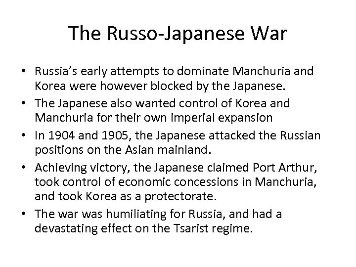 The Russo-Japanese War • Russia’s early attempts to dominate Manchuria and Korea were however