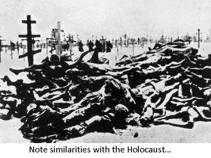 Note similarities with the Holocaust… 