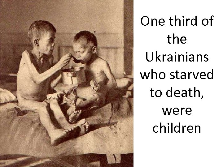 One third of the Ukrainians who starved to death, were children 