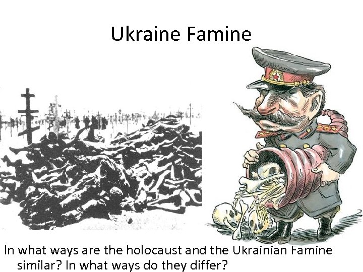 Ukraine Famine In what ways are the holocaust and the Ukrainian Famine similar? In