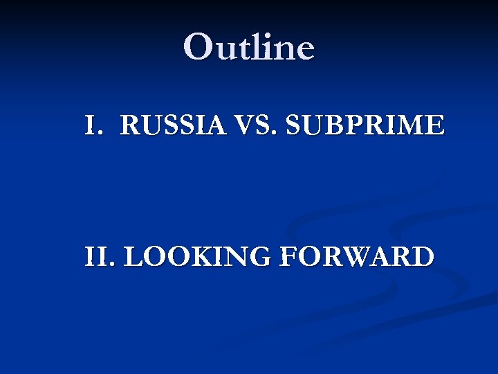 Outline I. RUSSIA VS. SUBPRIME II. LOOKING FORWARD 