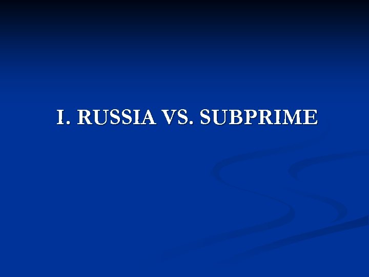 I. RUSSIA VS. SUBPRIME 