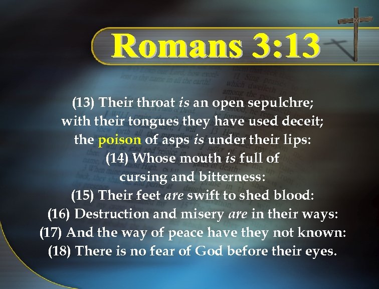 (13) Their throat is an open sepulchre; with their tongues they have used deceit;