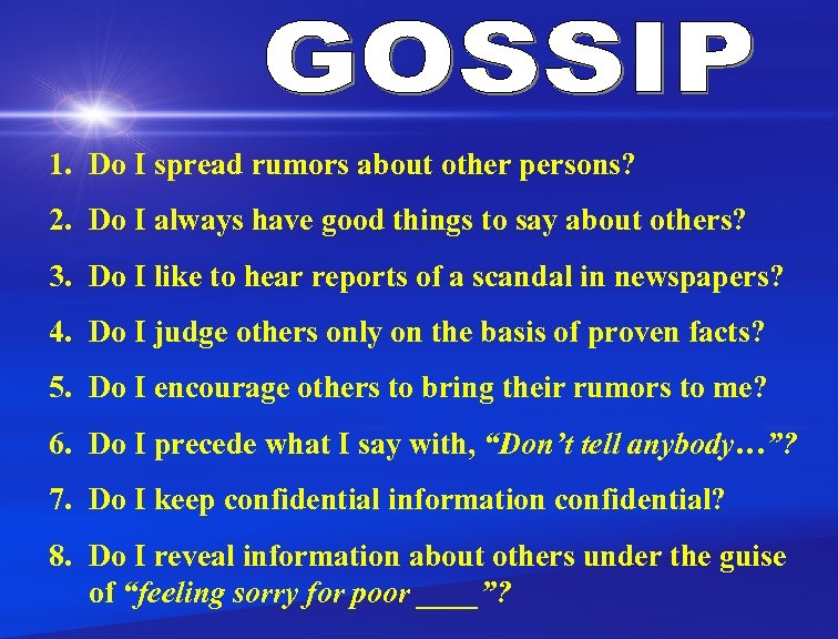 1. Do I spread rumors about other persons? 2. Do I always have good