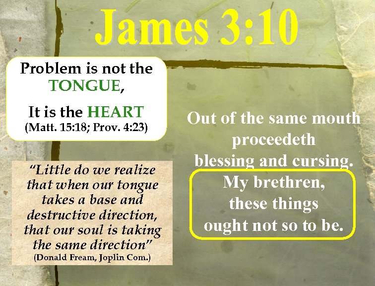 Problem is not the TONGUE, It is the HEART (Matt. 15: 18; Prov. 4: