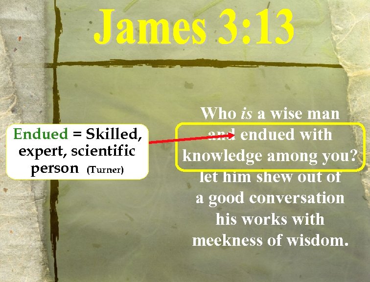 Endued = Skilled, expert, scientific person (Turner) Who is a wise man and endued