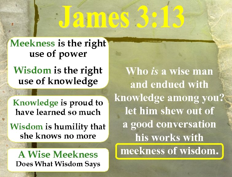 Meekness is the right use of power Wisdom is the right use of knowledge